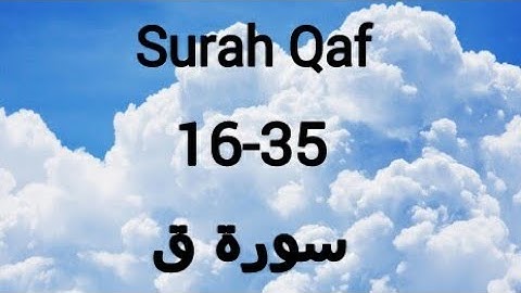 Surah Qaf 16-35 سورة ق