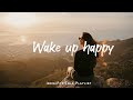 Wake up happy 🌷 Chill morning songs to start your day  | An Indie/Pop/Folk/Acoustic Playlist