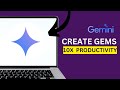 HOW TO CREATE GEMS IN GEMINI TO 10X YOUR PRODUCTIVITY WITH AI