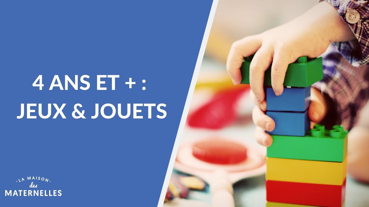 4 ans et plus : jeux et jouets - La Maison des maternelles #LMDM 