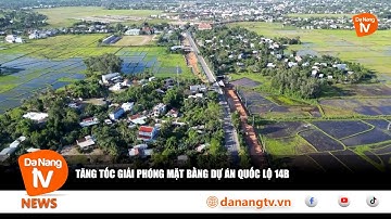 TĂNG TỐC GIẢI PHÓNG MẶT BẰNG DỰ ÁN QUỐC LỘ 14B