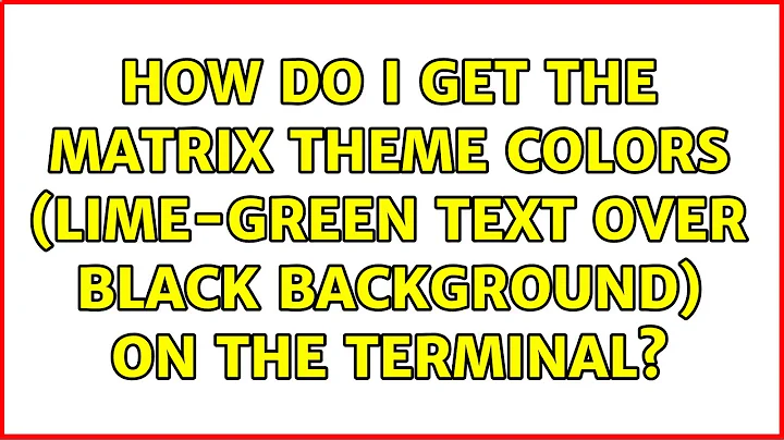 How do I get the Matrix theme colors (Lime-Green text over black background) on the Terminal?