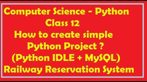 How to create Python Project ? | Railway Reservation System | Class 12 | Python | MySQL