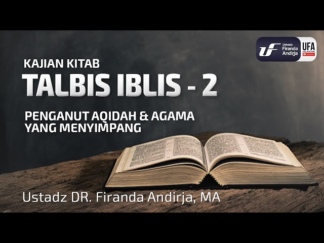 Talbis Iblis #2 : Penganut Aqidah & Agama Yang Menyimpang - Ust. Dr. Firanda Andirja M.A class=