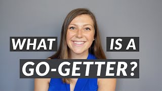 WHAT IS A GO-GETTER? (And what is NOT a go-getter...) Full definition along with some fun examples! screenshot 4