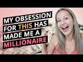 This Entrepreneur Secret Obsession Of Mine Has Made Me a Millionaire