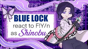Blue lock react to F!Y/n as Shinobu Kocho || AU || 2x speed ||