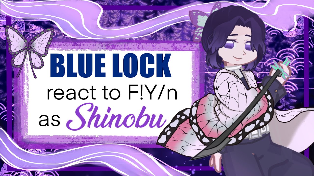 Blue lock react to F!Y/n as Shinobu Kocho || AU || 2x speed ||