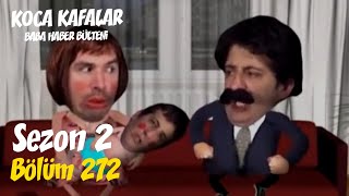 Koca Kafalar Ile Baba Haber Bülteni Bölüm 272