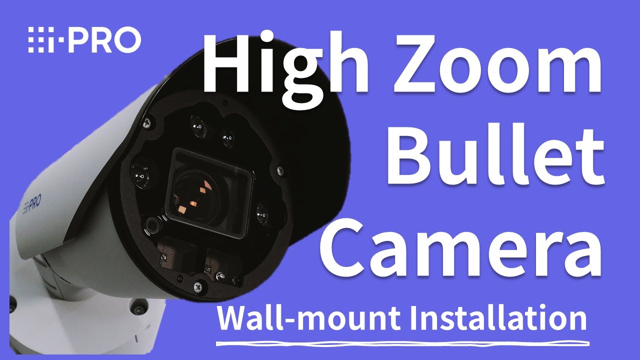 i-PRO High Zoom Bullet Camera - Wall-mount installation - YouTube
