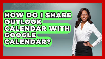 How Do I Share Outlook Calendar With Google Calendar? - TheEmailToolbox.com
