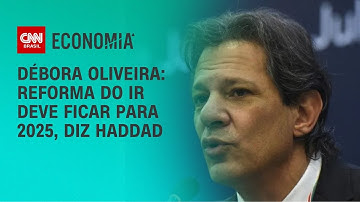 Débora Oliveira: Reforma do IR deve ficar para 2025, diz Haddad | CNN NOVO DIA