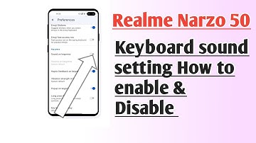 Realme Narzo 50 Keyboard Sound setting How to enable & Disable