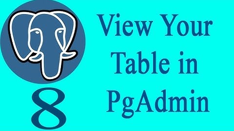 PostgreSQL 8: Viewing Your Table In PgAdmin