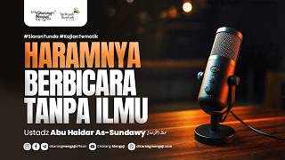 Haramnya Berbicara Tanpa Ilmu | Ustadz Abu Haidar As-Sundawy