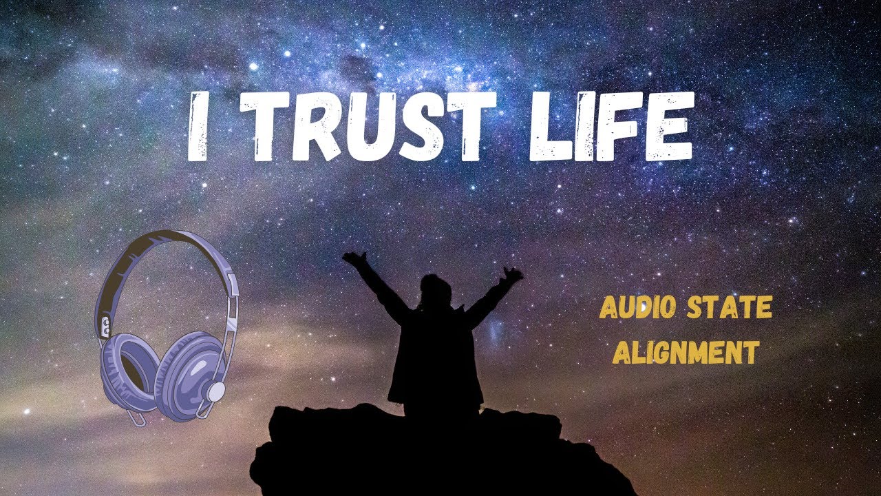 I Trust Life. Everything Happens at the Right Time| Audio State Alignment