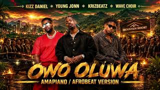 Kizz Daniel – Owo Oluwa ft. Young Jonn, Krizbeatz, Wave Choir (Amapiano / Afrobeat Version)