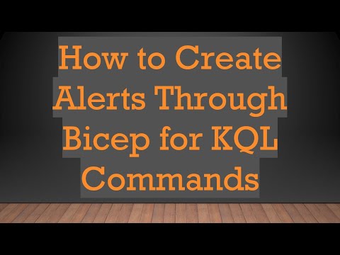 How to Create Alerts Through Bicep for KQL Commands