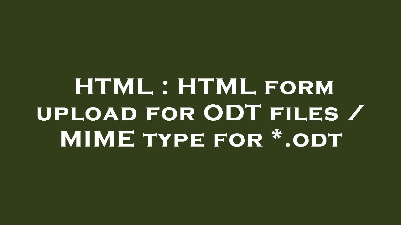 HTML : HTML form upload for ODT files / MIME type for *.odt