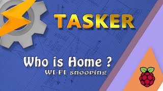Tasker - Whos Home Wifi Snooping Using Raspberry Pi