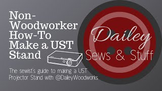 The Non-Woodworker's Guide to Making Your Own UST Projector Stand for Pattern Projecting