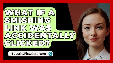 What If A Smishing Link Was Accidentally Clicked? - SecurityFirstCorp.com