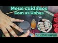 MEUS CUIDADOS com MINHAS UNHAS + Esmaltação