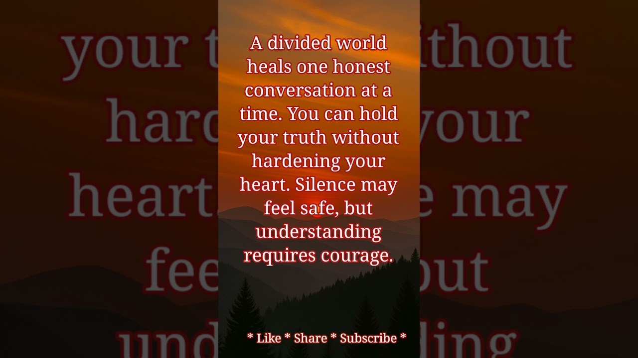 A divided world heals one honest conversation at a time. 