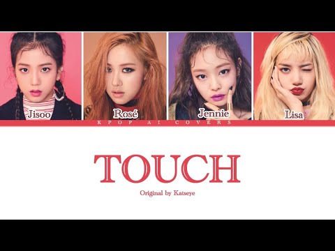 Touch Blackpink AI Cover Original By Katseye 