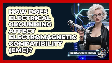 How Does Electrical Grounding Affect Electromagnetic Compatibility (EMC)?
