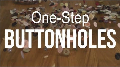 Best One-Step Buttonholes Tutorial