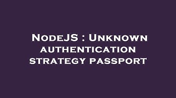 NodeJS : Unknown authentication strategy passport