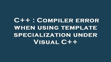 C++ : Compiler error when using template specialization under Visual C++