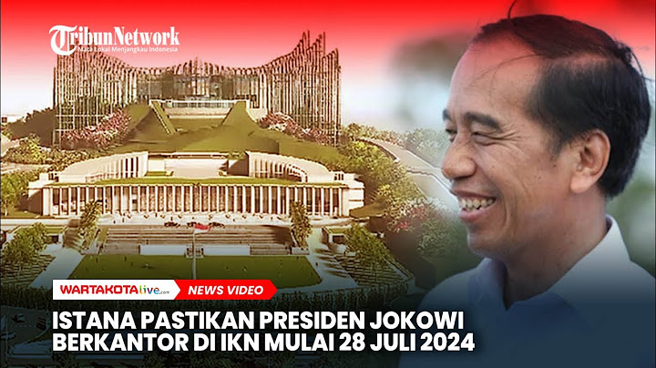 Istana Pastikan Presiden Jokowi Berkantor di IKN, Mulai 28 Juli 2024