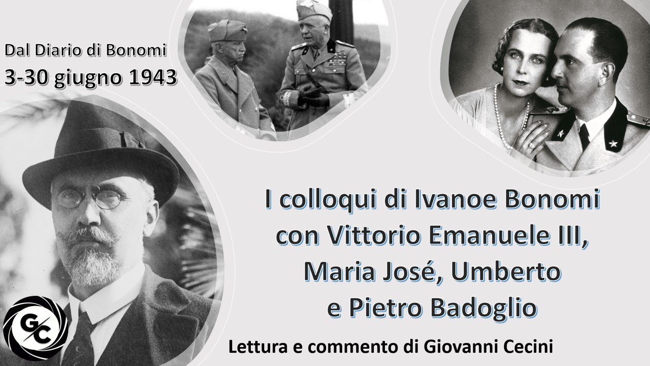 3-30 GIUGNO 1943 I colloqui di BONOMI con VITTORIO EMANUELE - MARIA JOSÉ - UMBERTO e PIETRO BADOGLIO