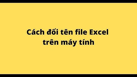 Cách đổi tên file Excel trên máy tính