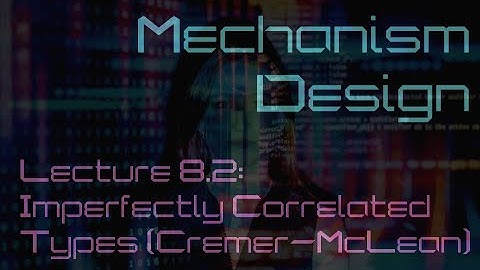 Lecture 8.2: Imperfectly correlated types / Cremer-McLean mechanism (Mechanism Design)