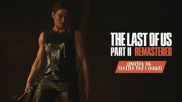 THE LAST OF US PART 2 REMASTERED | Chapter 06 - Seattle Day 1 (Abby) | Gameplay Walkthrough