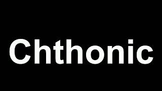 How to Pronounce 'Chthonic'