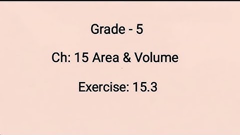 Grade - 5, Ch: 15 Area & Volume, Ex: 15.3 problems (03-02-2022)
