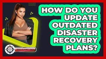 How Do You Update Outdated Disaster Recovery Plans? - Crisis Response Coach