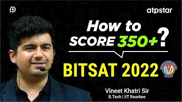 How to Score 350+ in BITSAT 2022 ? Best Strategy by Vineet Khatri Sir | ATP STAR