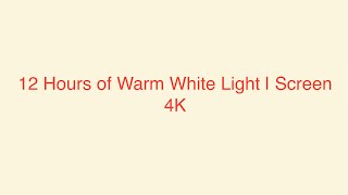12 hours of Warm White Screen | 4K