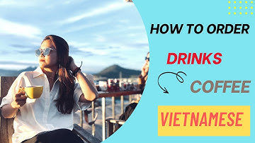 Learn Vietnamese: Ways for ordering drinks in Vietnamese｜如何用流利的越南語點飲料/咖啡｜認識越南特有咖啡