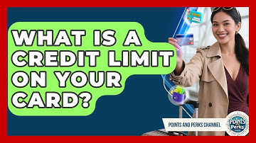 What Is A Credit Limit On Your Card? - Points and Perks Channel