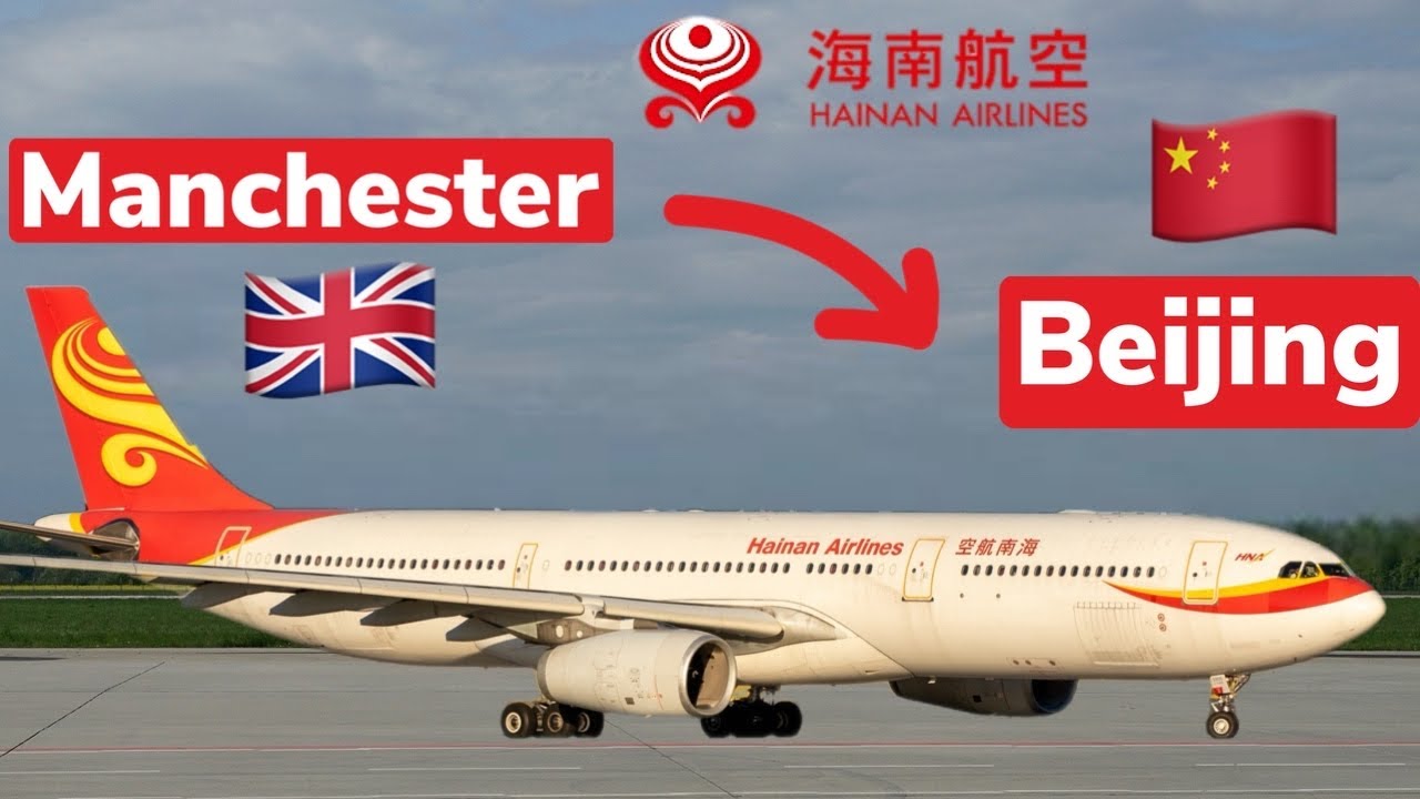 Manchester to Beijing (Hainan Airlines) Economy Class | China 240 hour visa | Airbus A330