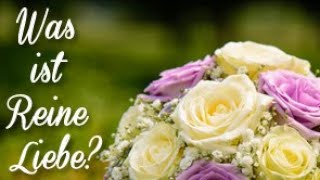 Was ist Reine Liebe?