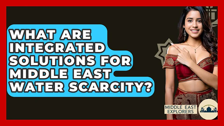 What Are Integrated Solutions For Middle East Water Scarcity? - Middle East Explorers