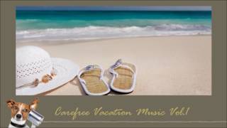Carefree Vacation Music Vol.1 ดนตรีสำหรับการพักร้อนผ่อนคลายไร้กังวล
