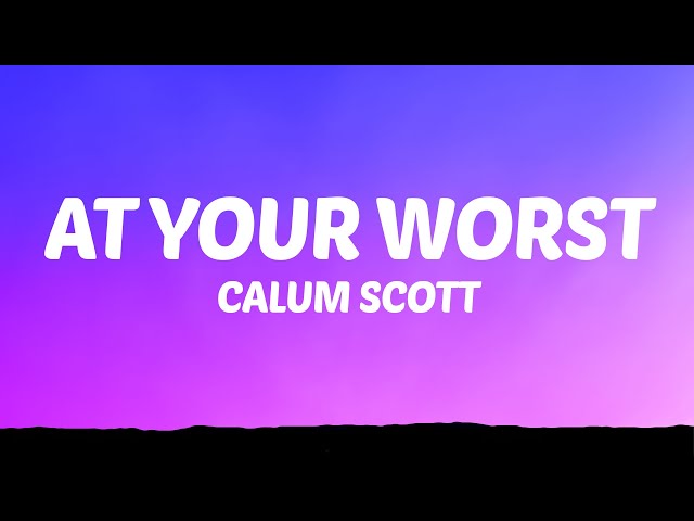 Calum Scott - At Your Worst (Lyrics) class=